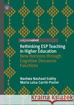 Rethinking ESP Teaching in Higher Education: New Horizons Through Cognitive Discourse Functions Nashwa Nashaat-Sobhy Maria Luisa Carri?-Pastor 9783032176134 Palgrave MacMillan - książka