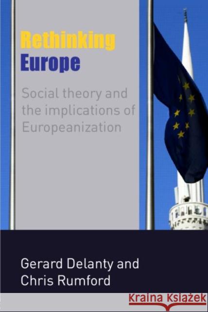 Rethinking Europe: Social Theory and the Implications of Europeanization Delanty, Gerard 9780415347143  - książka