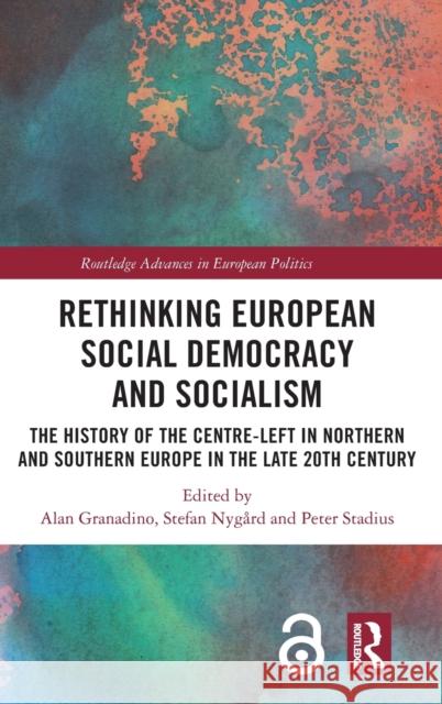 Rethinking European Social Democracy and Socialism: The History of the Centre-Left in Northern and Southern Europe in the Late 20th Century Alan Granadino Stefan Nyg 9781032020020 Routledge - książka