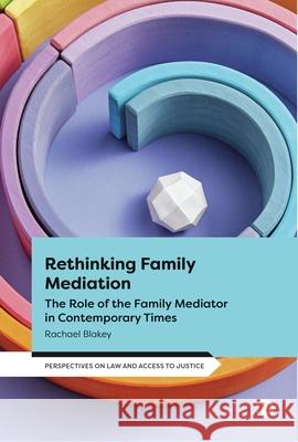 Rethinking Family Mediation: The Role of the Family Mediator in Contemporary Times Rachael Blakey 9781529232967 Bristol University Press - książka