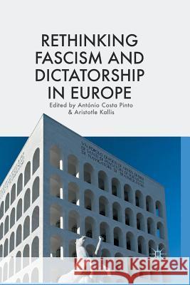 Rethinking Fascism and Dictatorship in Europe Antonio Costa-Pinto A. Kallis  9781349480883 Palgrave Macmillan - książka