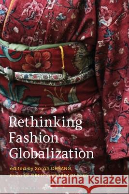 Rethinking Fashion Globalization Sarah Cheang (Royal College of Art, UK), Dr. Erica de Greef (African Fashion Research Institute, South Africa), Dr. Yoko 9781350180055 Bloomsbury Publishing PLC - książka