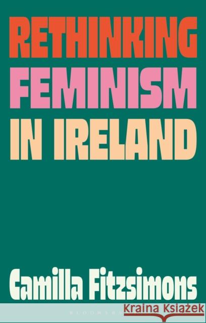 Rethinking Feminism in Ireland Camilla (Maynooth University, Ireland) Fitzsimons 9781350501119 Bloomsbury Academic - książka