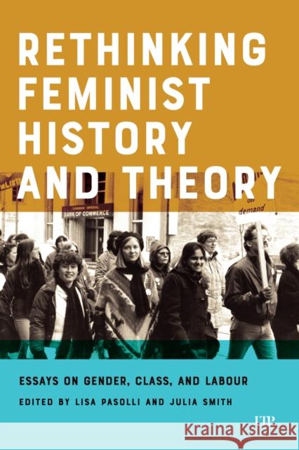 Rethinking Feminist History and Theory: Essays on Gender, Class, and Labour Lisa Pasolli Julia Smith 9781487508463 University of Toronto Press - książka