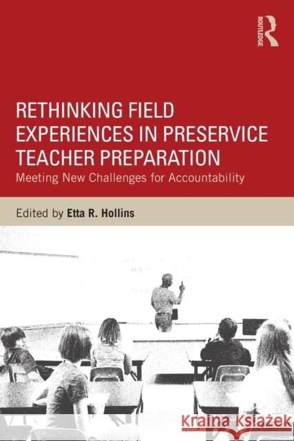 Rethinking Field Experiences in Preservice Teacher Preparation: Meeting New Challenges for Accountability Etta R. Hollins 9781138823860 Routledge - książka