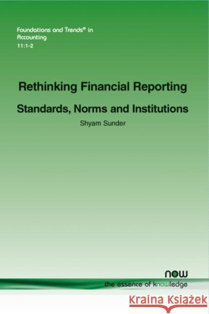 Rethinking Financial Reporting: Standards, Norms and Institutions Shyam Sunder 9781680831443 Now Publishers - książka