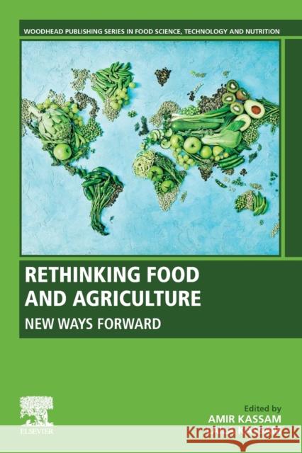Rethinking Food and Agriculture: New Ways Forward Amir Kassam Laila Kassam 9780128164105 Woodhead Publishing - książka