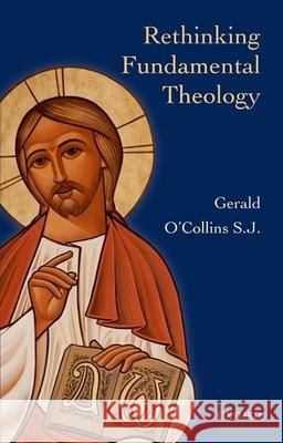 Rethinking Fundamental Theology: Toward a New Fundamental Theology O'Collins, Gerald 9780199673988  - książka