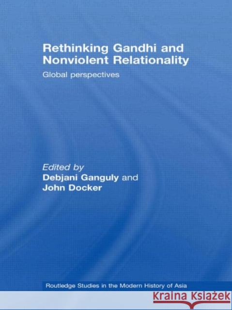 Rethinking Gandhi and Nonviolent Relationality: Global Perspectives Ganguly, Debjani 9780415437400 TAYLOR & FRANCIS LTD - książka