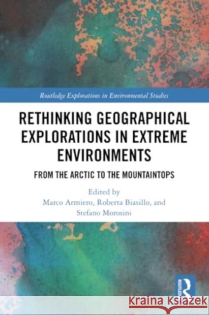 Rethinking Geographical Explorations in Extreme Environments: From the Arctic to the Mountaintops Marco Armiero Roberta Biasillo Stefano Morosini 9780367559847 Routledge - książka