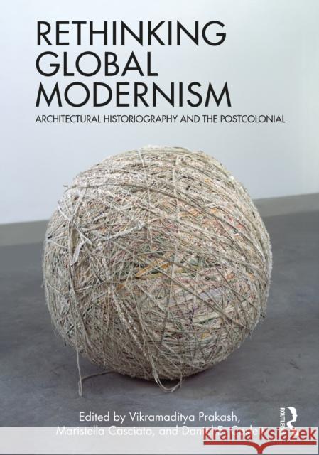 Rethinking Global Modernism: Architectural Historiography and the Postcolonial Vikramaditya Prakash Maristella Casciato Daniel E. Coslett 9780367636708 Routledge - książka