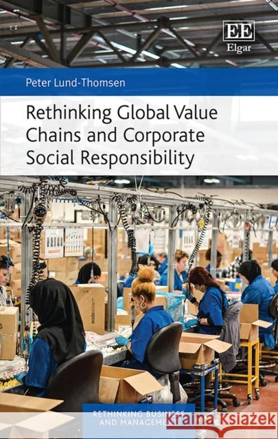 Rethinking Global Value Chains and Corporate Social Responsibility Peter Lund-Thomsen 9781839102080 Edward Elgar Publishing Ltd - książka