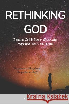 Rethinking God: Because God Is Bigger, Closer, and More Real Than You Think Steve L. Baldwin 9781726882262 Independently Published - książka