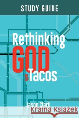 Rethinking GOD with Tacos Study Guide Jason Clark 9781964794013 Unorthodox Resources - książka