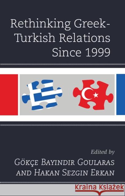 Rethinking Greek-Turkish Relations Since 1999 Hakan Sezgin Erkan Leonidas Karakatsanis Natalya Ketenci 9781498546966 Lexington Books - książka