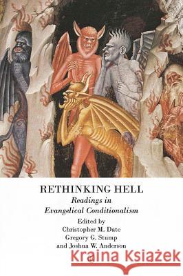 Rethinking Hell: Readings in Evangelical Conditionalism Christopher M. Date Gregory G. Stump Joshua W. Anderson 9780718893705 Lutterworth Press - książka