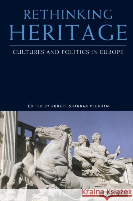 Rethinking Heritage: Cultures and Politics in Europe Robert Shannan Peckham 9781350178632 Bloomsbury Academic - książka