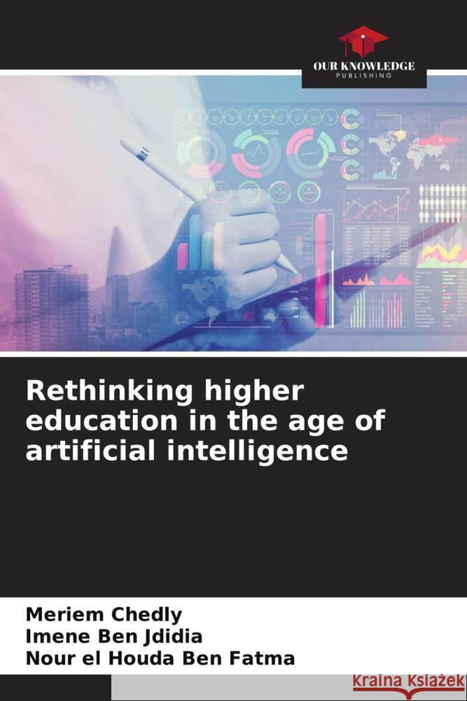 Rethinking higher education in the age of artificial intelligence Chedly, Meriem, Ben Jdidia, Imene, Ben Fatma, Nour El Houda 9786202747646 Our Knowledge Publishing - książka