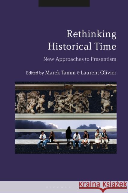 Rethinking Historical Time: New Approaches to Presentism Marek Tamm Laurent Olivier 9781350065086 Bloomsbury Academic - książka