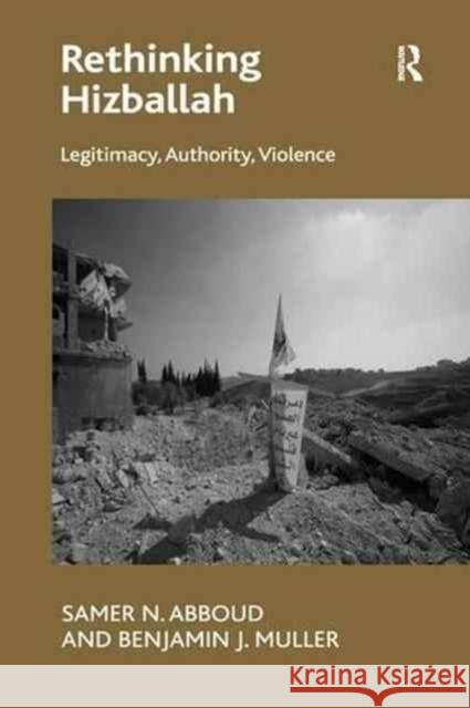 Rethinking Hizballah: Legitimacy, Authority, Violence Samer N. Abboud, Benjamin J. Muller 9781138271173 Taylor & Francis Ltd - książka