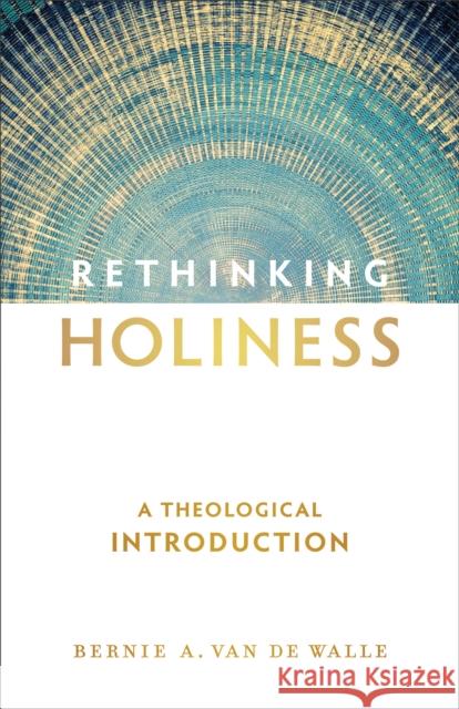 Rethinking Holiness: A Theological Introduction Bernie A. Va 9780801030673 Baker Academic - książka