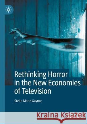 Rethinking Horror in the New Economies of Television Stella Marie Gaynor 9783030975913 Springer International Publishing - książka