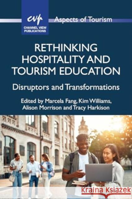 Rethinking Hospitality and Tourism Education: Disruptors and Transformations Marcela Fang Kim Williams Alison Morrison 9781845419424 Channel View Publications - książka