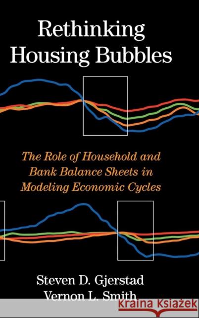 Rethinking Housing Bubbles: The Role of Household and Bank Balance Sheets in Modeling Economic Cycles Gjerstad, Steven D. 9780521198097 Cambridge University Press - książka