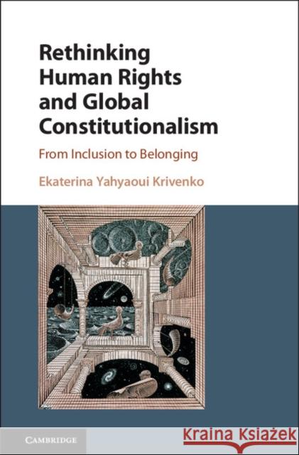 Rethinking Human Rights and Global Constitutionalism: From Inclusion to Belonging Ekaterina Yahyaou 9781107122024 Cambridge University Press - książka