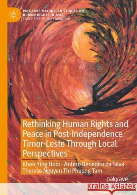 Rethinking Human Rights and Peace in Post-Independence Timor-Leste Through Local Perspectives Ying Hooi Khoo Antero Benedito D Therese Nguyen Thi Phuong Tam 9789811637810 Palgrave MacMillan - książka