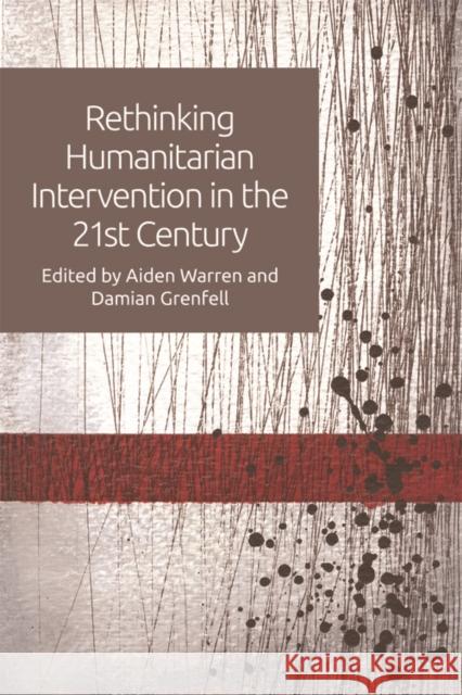 Rethinking Humanitarian Intervention in the 21st Century Aiden Warren Damian Grenfell 9781474423816 Edinburgh University Press - książka