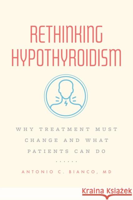 Rethinking Hypothyroidism: Why Treatment Must Change and What Patients Can Do MD, Dr. Antonio C., M.D., Ph.D Bianco 9780226823164 The University of Chicago Press - książka