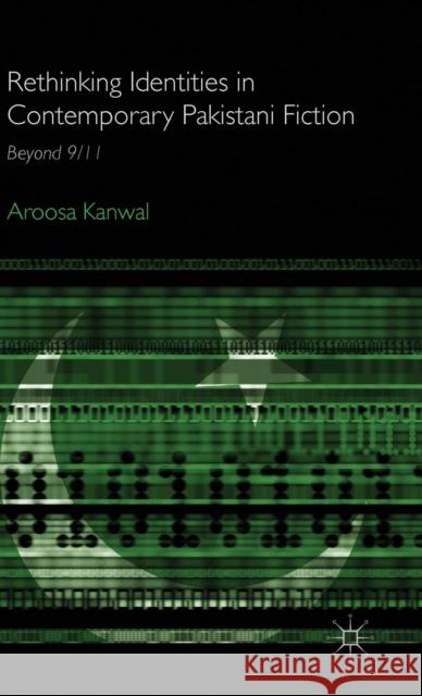 Rethinking Identities in Contemporary Pakistani Fiction: Beyond 9/11 Kanwal, A. 9781137478436 Palgrave MacMillan - książka