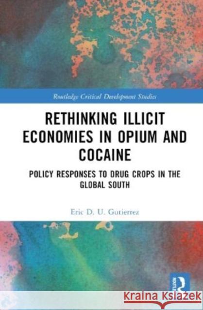 Rethinking Illicit Economies in Opium and Cocaine Eric D. U. Gutierrez 9781032500393 Taylor & Francis Ltd - książka