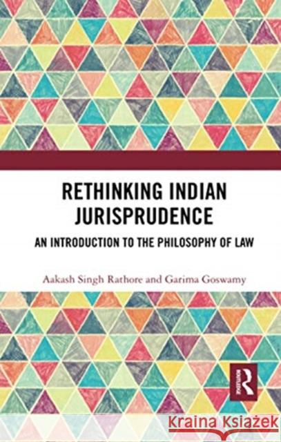 Rethinking Indian Jurisprudence: An Introduction to the Philosophy of Law Aakash Singh Rathore Garima Goswamy 9780367735326 Routledge Chapman & Hall - książka