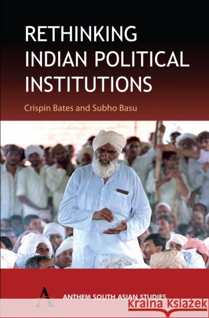 Rethinking Indian Political Institutions Subho Basu Crispin Bates 9781843310792 Anthem Press - książka