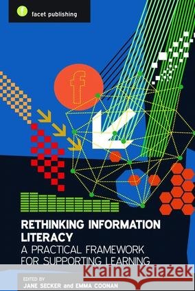 Rethinking Information Literacy : A Practical Framework for Supporting Learning Secker, Jane; Coonan, Emma 9781856048224 FACET PUBLISHING - książka