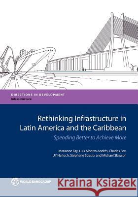 Rethinking Infrastructure in Latin America and the Caribbean: Spending Better to Achieve More Marianne Fay Luis Albert Charles Fox 9781464811012 World Bank Publications - książka