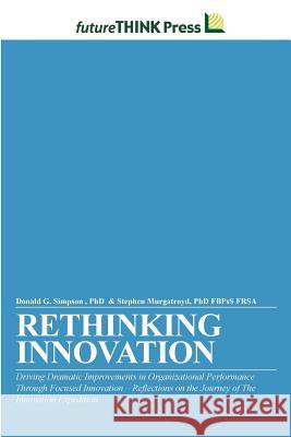 Rethinking Innovation - Driving Dramatic Improvements in Organizational Performance Through Focused Innovation Fbpss Frsa Stephen Murgatroyd, PhD, Donald G Simpson, PhD 9781105887048 Lulu.com - książka