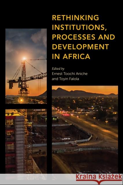 Rethinking Institutions, Processes and Development in Africa Aniche, Ernest 9781538151129 Rowman & Littlefield Publishers - książka