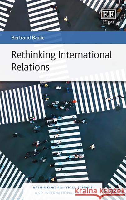 Rethinking International Relations Bertrand Badie   9781789904741 Edward Elgar Publishing Ltd - książka