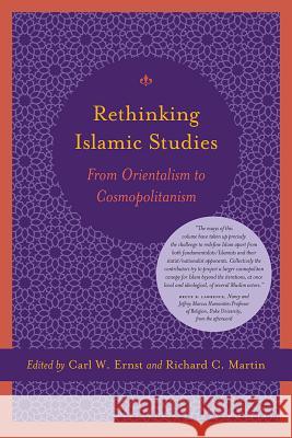 Rethinking Islamic Studies: From Orientalism to Cosmopolitanism Ernst, Carl W. 9781570038921 University of South Carolina Press - książka