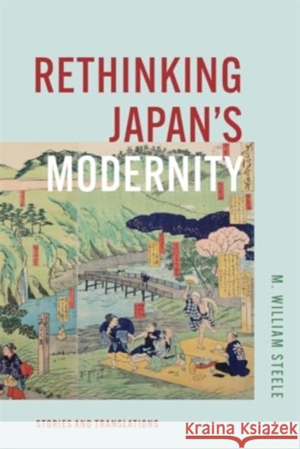 Rethinking Japan's Modernity: Stories and Translations M. William Steele 9780674297562 Harvard University Press - książka