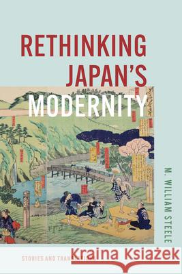 Rethinking Japan's Modernity: Stories and Translations M. William Steele 9780674297562 Harvard University Press - książka