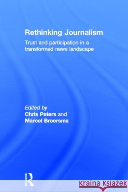 Rethinking Journalism: Trust and Participation in a Transformed News Landscape Peters, Chris 9780415697019 Routledge - książka