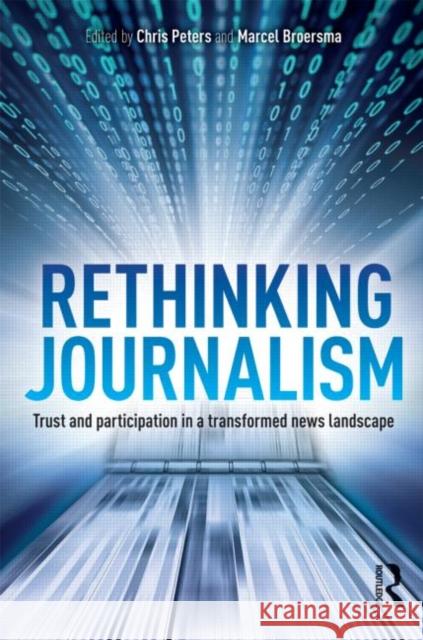 Rethinking Journalism: Trust and Participation in a Transformed News Landscape Peters, Chris 9780415697026  - książka