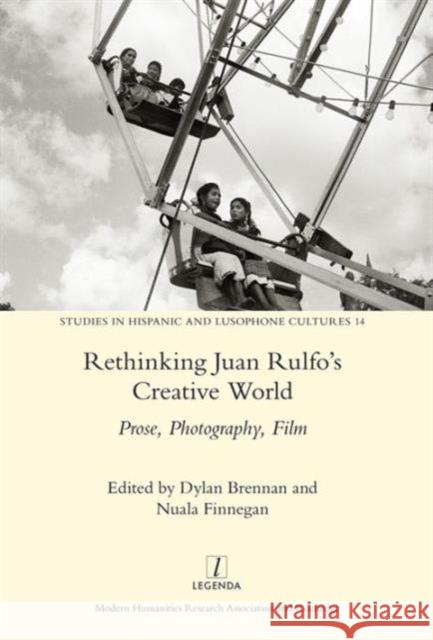 Rethinking Juan Rulfo's Creative World: Prose, Photography, Film Nuala Finnegan Dylan Brennan  9781909662599 Taylor and Francis - książka