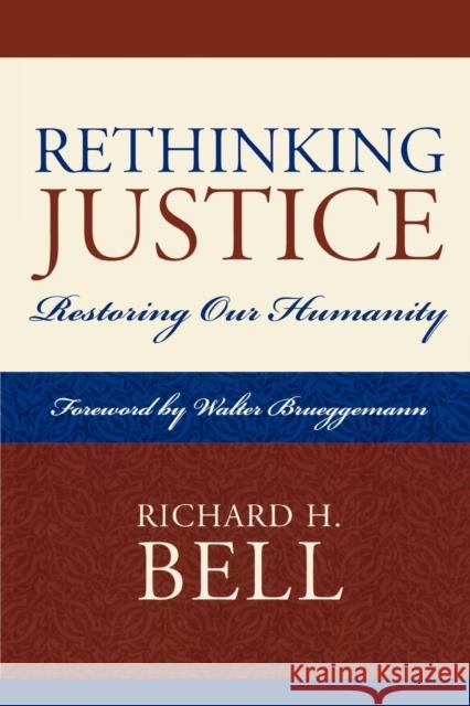 Rethinking Justice: Restoring Our Humanity Bell, Richard H. 9780739122297 Lexington Books - książka