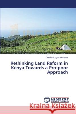 Rethinking Land Reform in Kenya Towards a Pro-poor Approach Muthama, Dennis Mbugua 9783659395710 LAP Lambert Academic Publishing - książka