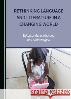 Rethinking Language and Literature in a Changing World Genevoix Nana Andrew Ngeh 9781527537910 Cambridge Scholars Publishing - książka